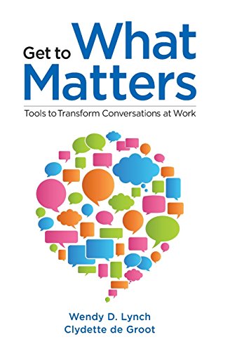 Stock image for Get to What Matters: Tools to Transform Conversations at Work for sale by Reliant Bookstore