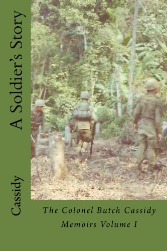 Beispielbild fr A Soldier's Story: The Colonel Butch Cassidy Memoirs Volume I (The Colonel Butch Cassidy Memoirds) (Volume 3) zum Verkauf von Bookmans