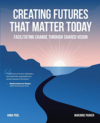 Stock image for Creating Futures that Matter Today: Facilitating Change through Shared Vision for sale by ThriftBooks-Atlanta