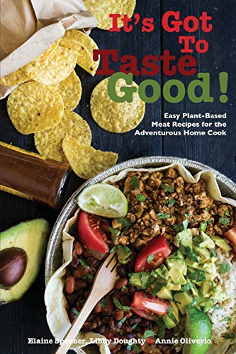 Stock image for It's Got To Taste Good!: Easy Plant-Based Meat Recipes for the Adventurous Home Cook for sale by SecondSale