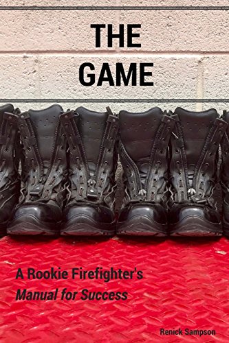 

The Game: A Rookie Firefighter's Manual For Success