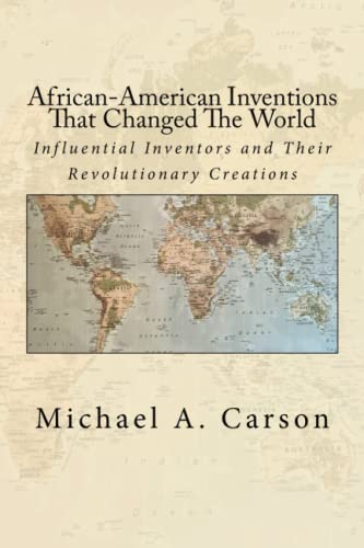 Stock image for African-American Inventions That Changed the World the World : Influential Inventors and Their Revolutionary Creations for sale by Better World Books