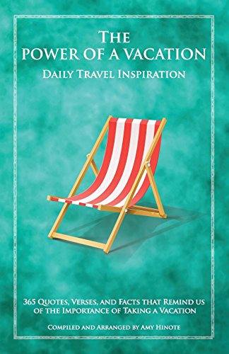 Stock image for The Power of a Vacation: 365 Quotes, Verses, and Facts that Remind Us of the Importance of Taking a Vacation for sale by -OnTimeBooks-
