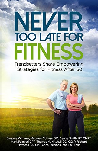 Imagen de archivo de Never Too Late for Fitness-Volume One: Trendsetters Share Empowering Strategies for Fitness Over 50 a la venta por Reliant Bookstore