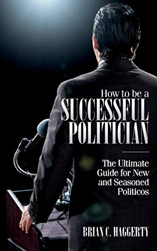 Beispielbild fr How to Be a Successful Politician : The Ultimate Guide for New and Seasoned Politicos zum Verkauf von Better World Books