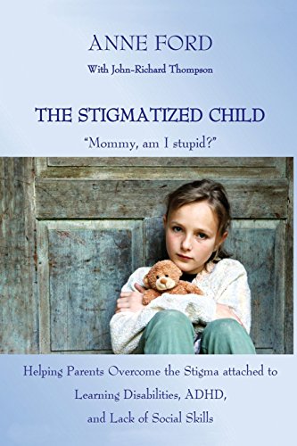 9780692958384: The Stigmatized Child: "Mommy, am I stupid?": Helping Parents Overcome the Stigma attached to Learning Disabilities, ADHD, and Lack of Social Skills