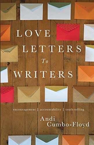 Beispielbild fr Love Letters To Writers: Encouragement, Accountability, and Truth-Telling zum Verkauf von SecondSale