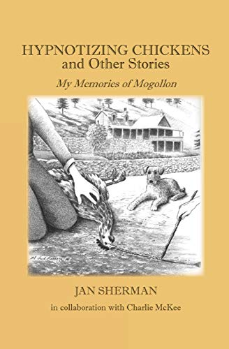 9780692964439: Hypnotizing Chickens and Other Stories: My Memories of Mogollon