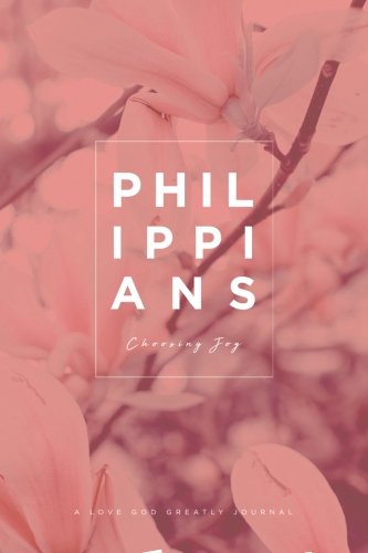 Stock image for Philippians: Choosing Joy: A Love God Greatly Study Journal for sale by Books for Life