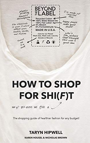 9780692968703: How to Shop for Shi(f)t: Why? Because we give a "F" / The Shopping guide for healthier fashion for any budget!: 1