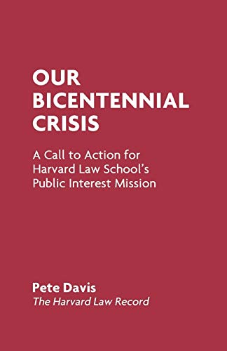 Stock image for Our Bicentennial Crisis : A Call to Action for Harvard Law School's Public Interest Mission for sale by Better World Books