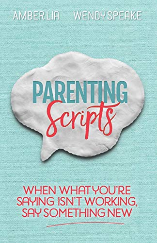 9780692972557: Parenting Scripts: When What You're Saying Isn't Working, Say Something New