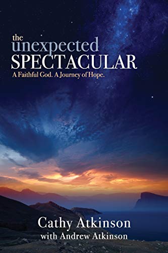 Stock image for The Unexpected Spectacular: A Faithful God. A Journey of Hope. for sale by Once Upon A Time Books