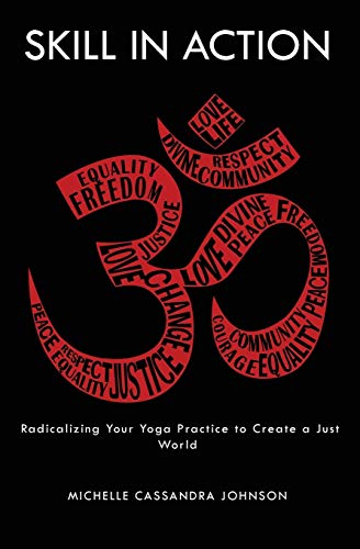 Stock image for Skill in Action: Radicalizing Your Yoga Practice to Create a Just World for sale by PlumCircle