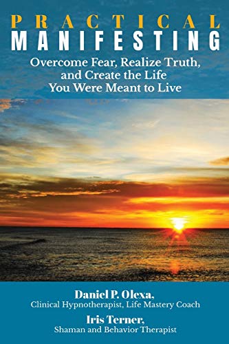 Imagen de archivo de Practical Manifesting: Overcome Fear, Realize Truth, and Create the Life You Were Meant to Live a la venta por BooksRun