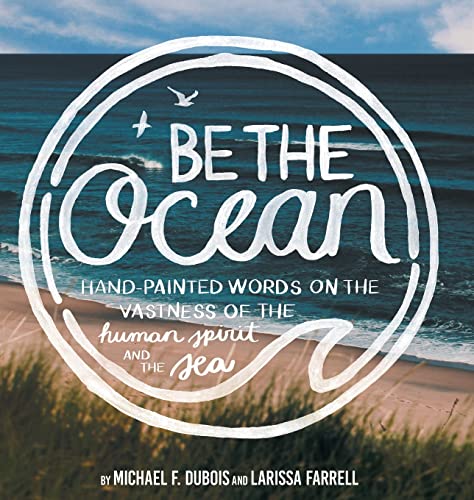 Beispielbild fr Be The Ocean: Hand-painted Words On The Vastness Of The Human Spirit And The Sea zum Verkauf von WorldofBooks