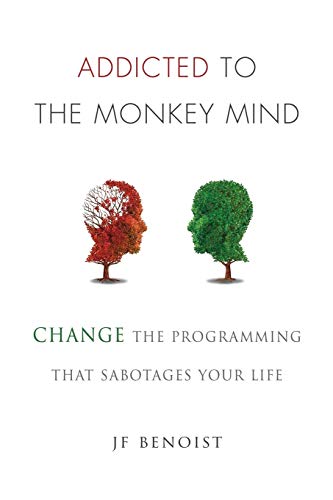 Beispielbild fr Addicted to the Monkey Mind : Change the Programming That Sabotages Your Life zum Verkauf von Better World Books