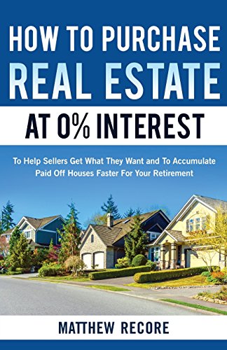 Beispielbild fr How to Purchase Real Estate at 0% Interest: To Help Sellers Get What They Want and to Accumulate Paid Off Houses Faster for Your Retirement zum Verkauf von ThriftBooks-Dallas