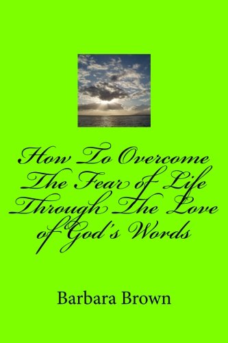 Beispielbild fr How To Overcome The Fear of Life Through The Love of God's Words zum Verkauf von Revaluation Books