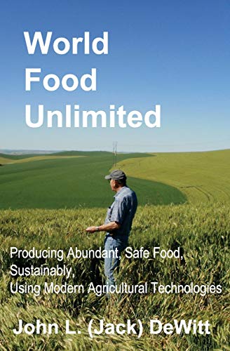 Stock image for World Food Unlimited: Producing Abundant, Safe Food, Sustainably, Using Modern Agricultural Technologies for sale by SecondSale