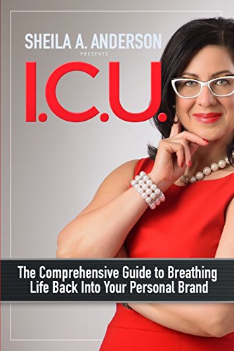 9780692980439: I.C.U.: The Comprehensive Guide to Breathing Life Back Into Your Personal Brand