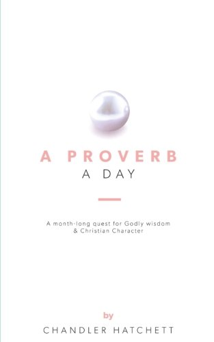 Stock image for A Proverb a Day: a month-long quest for Godly wisdom & Christian Character for sale by SecondSale