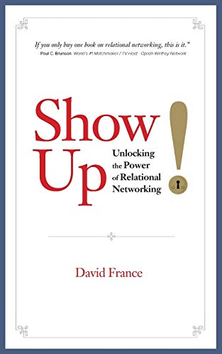 Beispielbild fr Show Up: Unlocking the Power of Relational Networking zum Verkauf von BooksRun