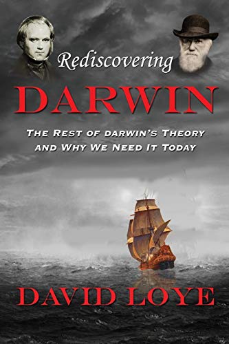9780692984024: Rediscovering Darwin: The Rest of Darwin's Theory and Why We Need It Today