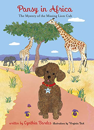 Beispielbild fr Pansy in Africa: The Mystery of the Missing Lion Cub (Volume 6) (Pansy the Poodle Mystery Series, 6) zum Verkauf von ZBK Books