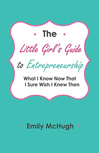 Beispielbild fr The Little Girl's Guide to Entrepreneurship: What I Know Now That I Sure Wish I Knew Then zum Verkauf von Wonder Book