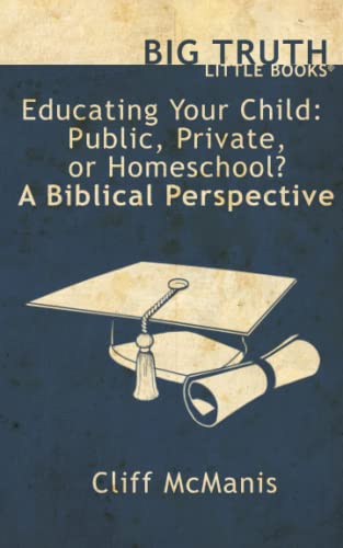 Stock image for Educating Your Child: Public, Private, or Homeschool? A Biblical Perspective for sale by ThriftBooks-Atlanta