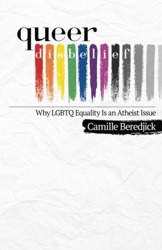 Stock image for Queer Disbelief: Why LGBTQ Equality Is an Atheist Issue for sale by ThriftBooks-Atlanta