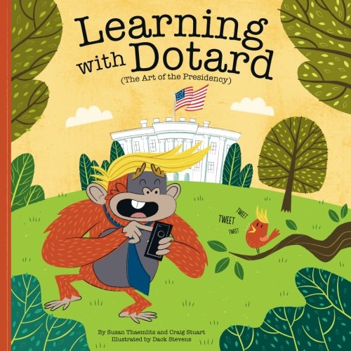 Stock image for Learning with Dotard (The Art of the Presidency): Anti-Trump Novelty Gift for sale by Better World Books