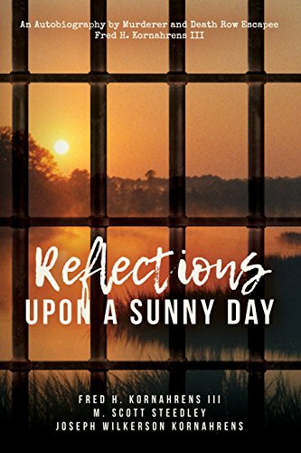 Stock image for Reflections Upon A Sunny Day: An Autobiography by Murderer and Death Row Escapee Fred H. Kornahrens III for sale by GF Books, Inc.