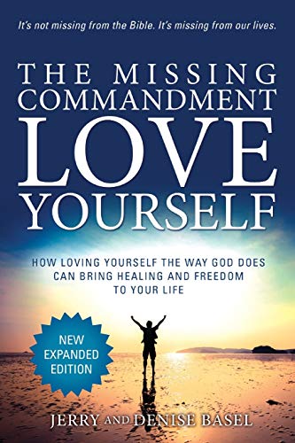 Stock image for The Missing Commandment: Love Yourself (New Expanded 2018 Edition): How Loving Yourself the Way God Does Can Bring Healing and Freedom to Your Life for sale by HPB-Diamond