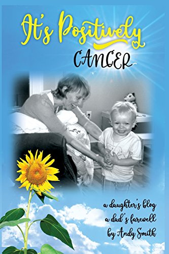 Beispielbild fr It's Positively Cancer: a daughter's blog, a dad's farewell zum Verkauf von Lucky's Textbooks