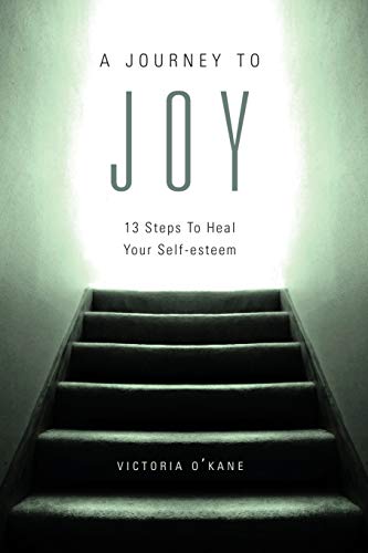 9780692993248: A Journey to Joy: Thirteen Steps to Heal Your Self-Esteem