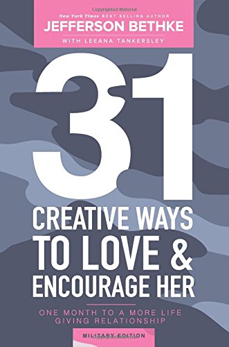 9780692997604: 31 Creative Ways To Love & Encourage Her Military Edition: One Month To a More Life Giving Relationship: Volume 1