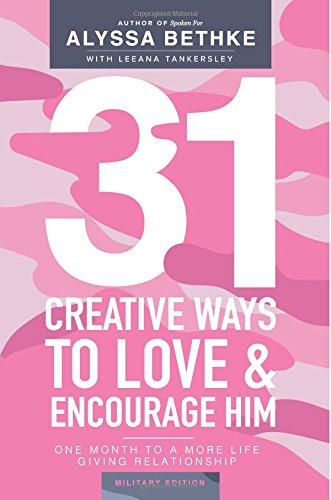 Stock image for 31 Creative Ways To Love & Encourage Him Military Edition: One Month To a More Life Giving Relationship (31 Day Challenge Military Edition) for sale by ThriftBooks-Atlanta