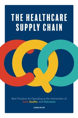 Stock image for The Healthcare Supply Chain: Best Practices for Operating at the Intersection of Cost, Quality, and Outcomes: Second Edition for sale by Goodwill