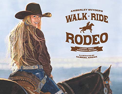 

Walk Ride Rodeo: A Story About Amberley Snyder