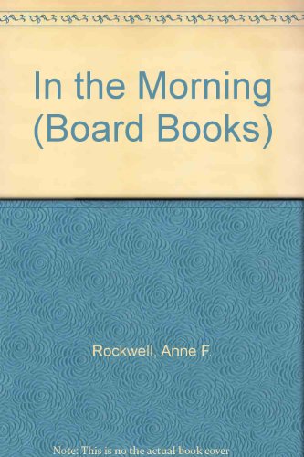 In the Morning (Board Books) (9780694000784) by Rockwell, Anne F.