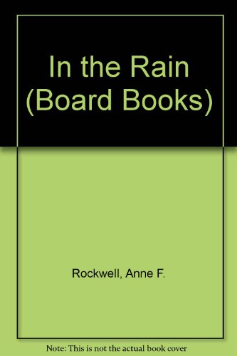 In the Rain (Board Books) (9780694000791) by Rockwell, Anne F.