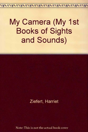 My Camera (My 1st Books of Sights and Sounds) (9780694004171) by Ziefert, Harriet; Rader, Laura