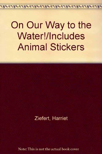 On Our Way to the Water!/Includes Animal Stickers (9780694004591) by Ziefert, Harriet