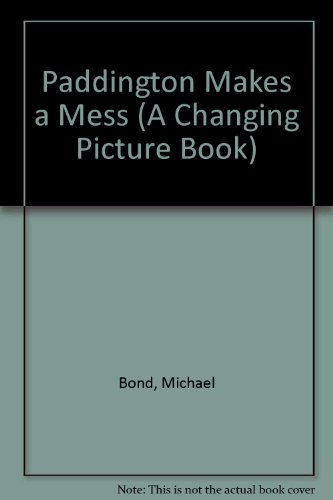 Paddington Makes a Mess (A Changing Picture Book) (9780694006427) by Bond, Michael
