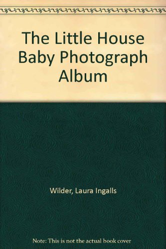 Beispielbild fr The Little House Baby Photograph Album (Based on The Little House books by Laura Ingalls Wilder) zum Verkauf von Wonder Book