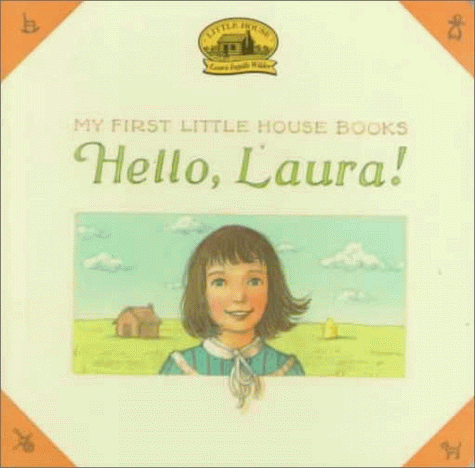 Hello, Laura! (My First Little House Board Books) (9780694007769) by Graef, Renee; Wilder, Laura Ingalls