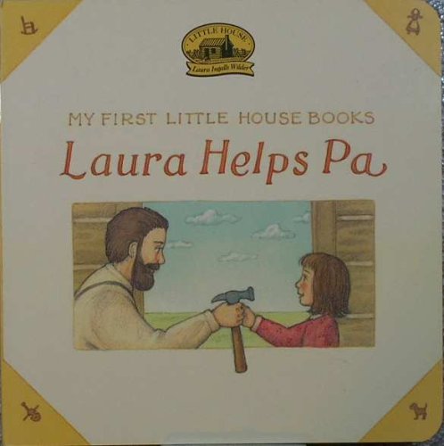 Laura Helps Pa (My First Little House Board Book) (9780694007776) by Graef, Renee; Wilder, Laura Ingalls