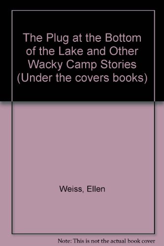 Stock image for Plug at the Bottom of the Lake: And Other Wacky Camp Stories (Under the Covers Books) for sale by Basement Seller 101